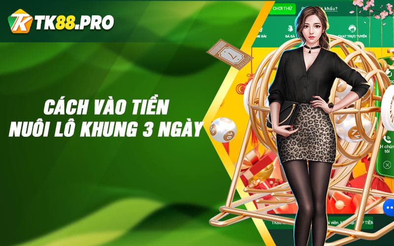 Cách vào tiền nuôi lô khung 3 ngày