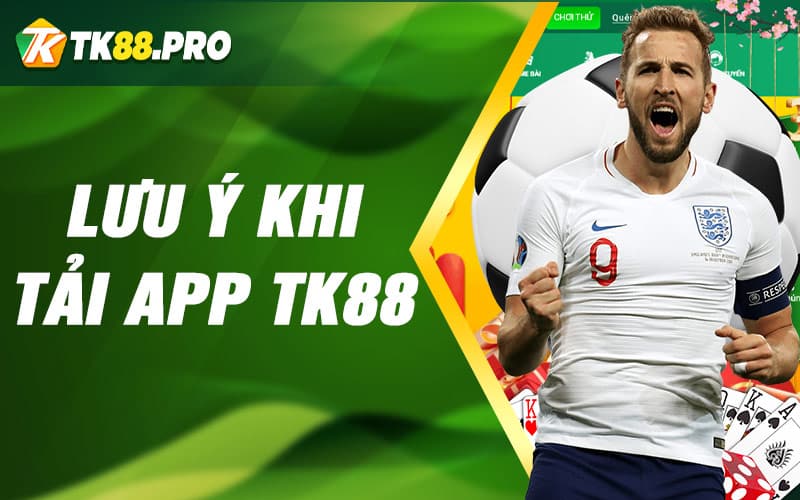 Lưu ý khi tải app TK88