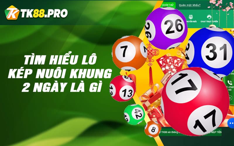 Tìm hiểu lô kép nuôi khung 2 ngày là gì