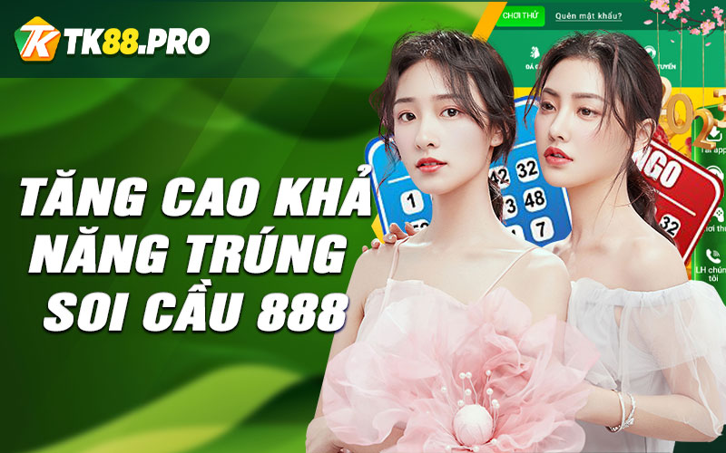 Tăng cao khả năng trúng soi cầu 888