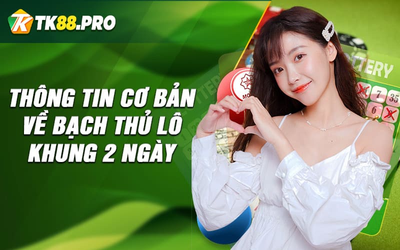 Thông tin cơ bản về bạch thủ lô khung 2 ngày