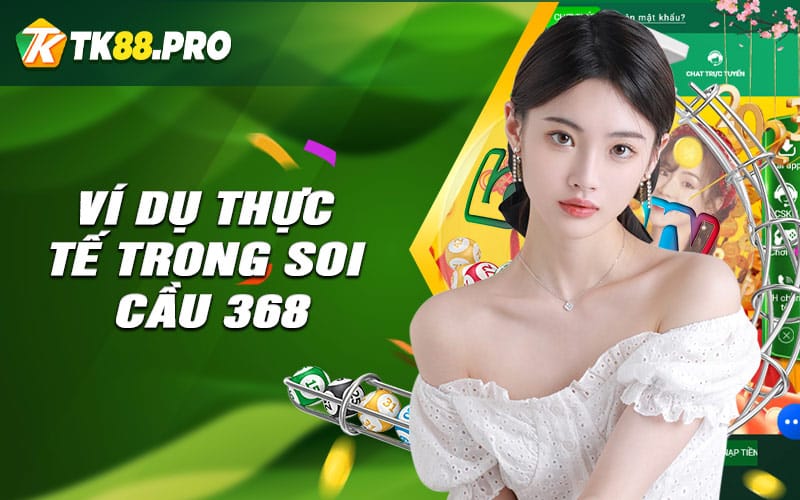 Ví dụ thực tế trong soi cầu 368